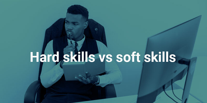 Hard skills και soft skills: Τι είναι και ποια να αποκτήσεις
